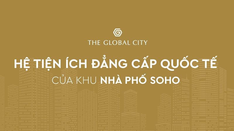 The Global City: Giải mã tiện ích xung quanh khu nhà phố Soho