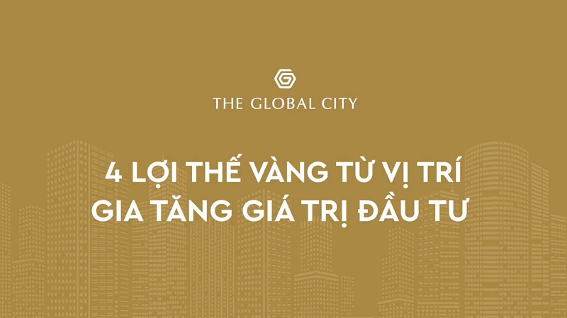 4 Lợi thế vàng giúp gia tăng giá trị từ vị trí The Global City